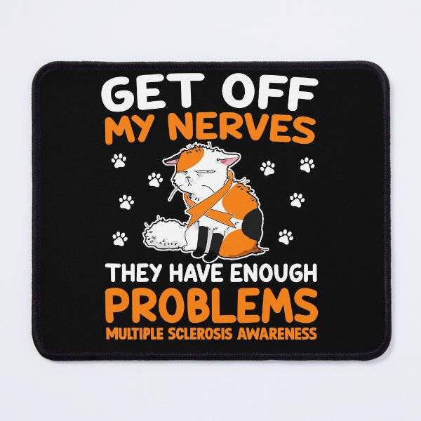 Item preview, Multiple Sclerosis Quotes: Get Off My Nerves They Have Enough Problems | Orange Ribbon designed and sold by AMINE  ★★★★★.