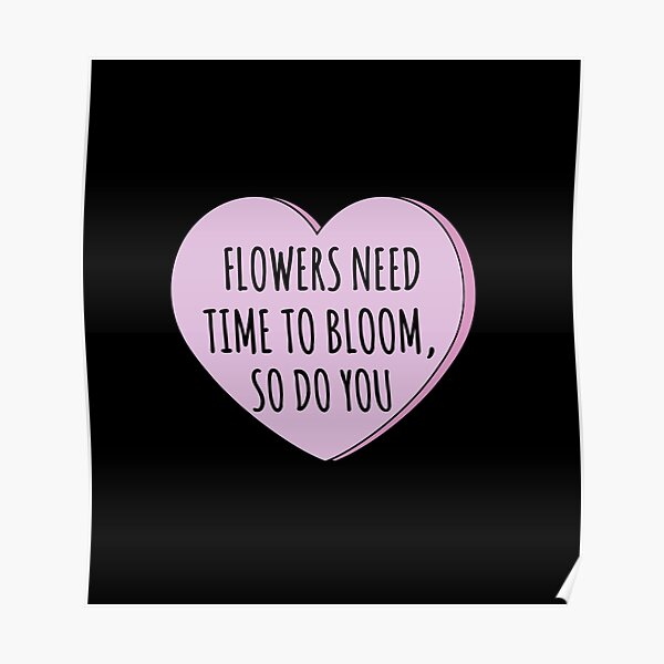"Flowers need time to bloom so do you inspirational flowers quote