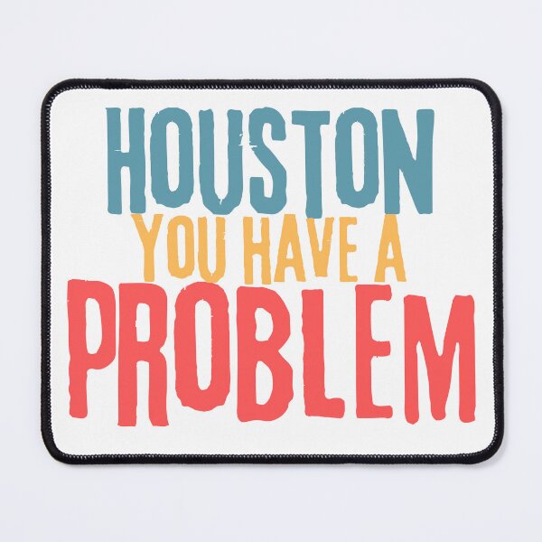 Item preview, Houston You Have A Problem funny gift designed and sold by med-sp-shop5.