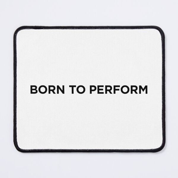 Item preview, Born To Perform (Small Black Text) designed and sold by STUDIO-72.