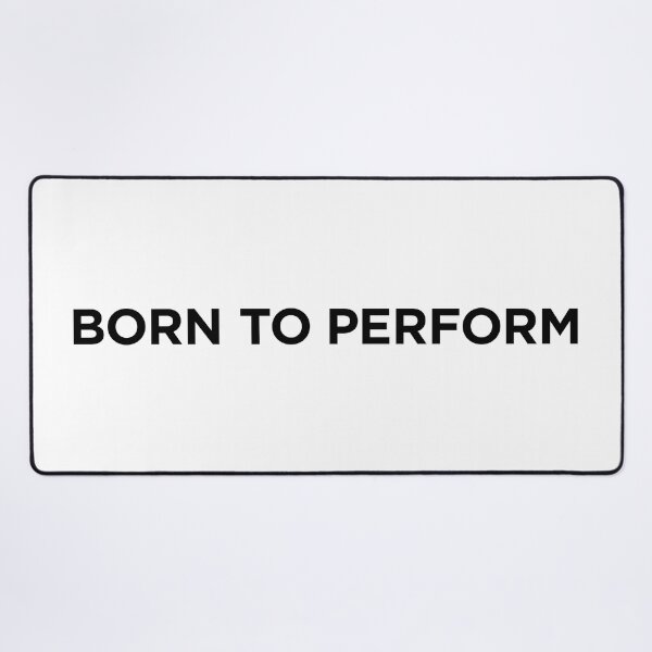 Item preview, Born To Perform (Small Black Text) designed and sold by STUDIO-72.