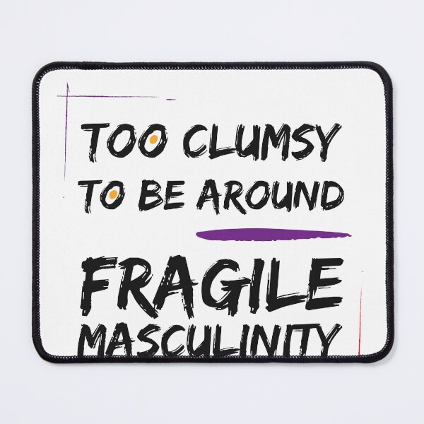Item preview, i m too clumsy to be around fragile masculinity designed and sold by sabeehz.