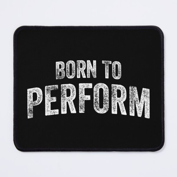 Item preview, Born To Perform (Big White Text) designed and sold by STUDIO-72.