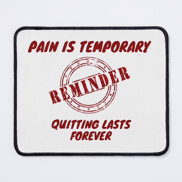 Item preview, Reminder Pain Is Temporary Quitting Lasts Forever designed and sold by CuteHigh01.