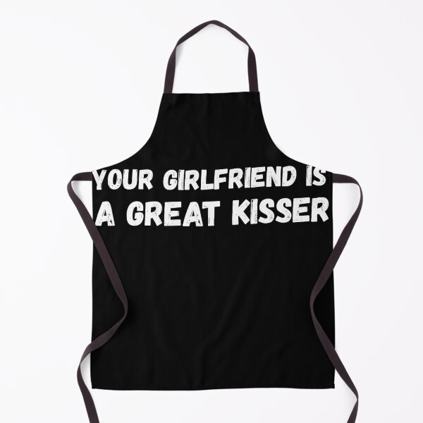 Item preview, Your Girlfriend Is A Great kisser designed and sold by abudesigner.