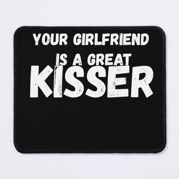 Item preview, Your Girlfriend Is A Great kisser your  designed and sold by abudesigner.
