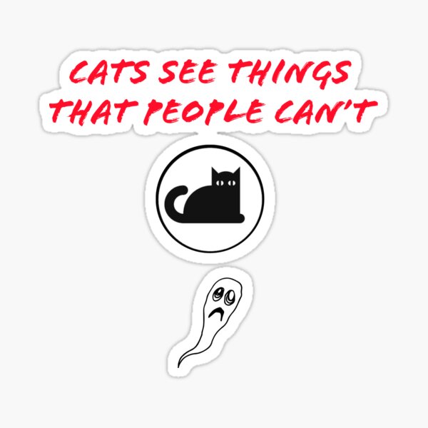 "Cats see things that people can't." Sticker for Sale by TechLaughs