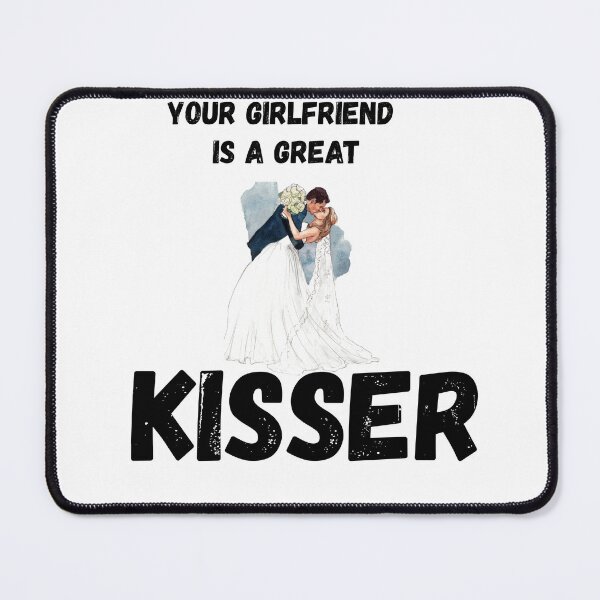 Item preview, Your Girlfriend Is A Great kisser  designed and sold by abudesigner.