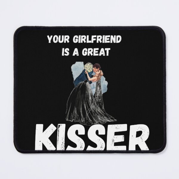 Item preview, Your Girlfriend Is A Great kisser  designed and sold by abudesigner.