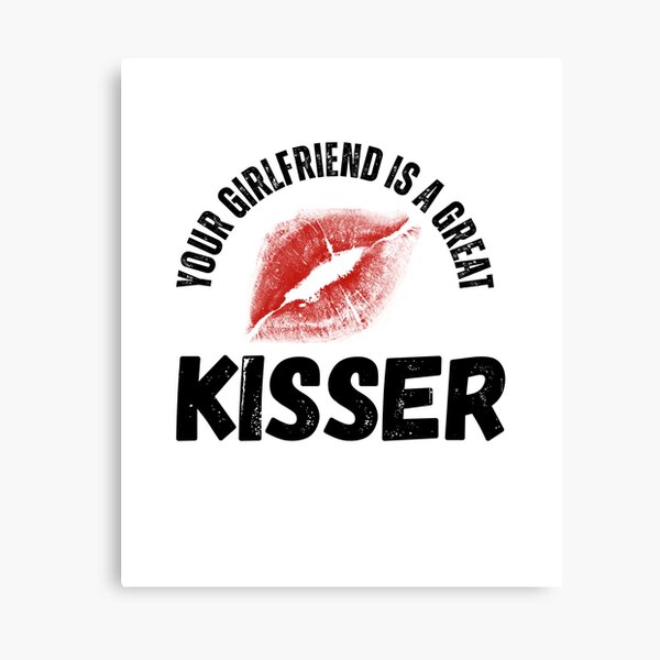 Item preview, Your Girlfriend Is A Great kisser  designed and sold by abudesigner.