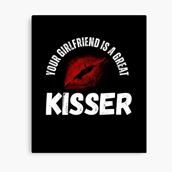 Item preview, Your Girlfriend Is A Great kisser  designed and sold by abudesigner.