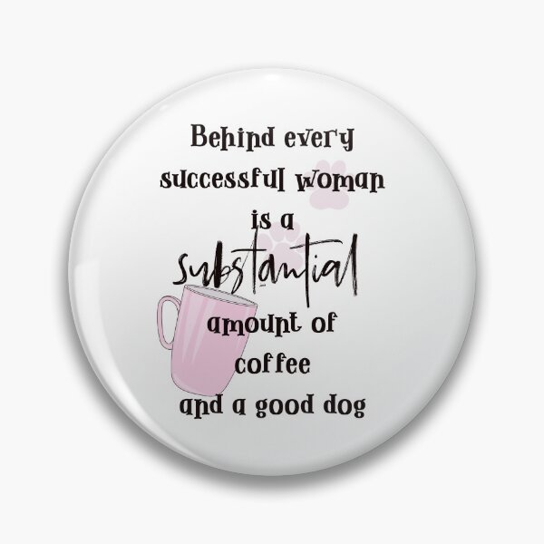 Item preview, Behind every successful woman is s substantial amount of coffee and a good dog designed and sold by MagpieMuddles.