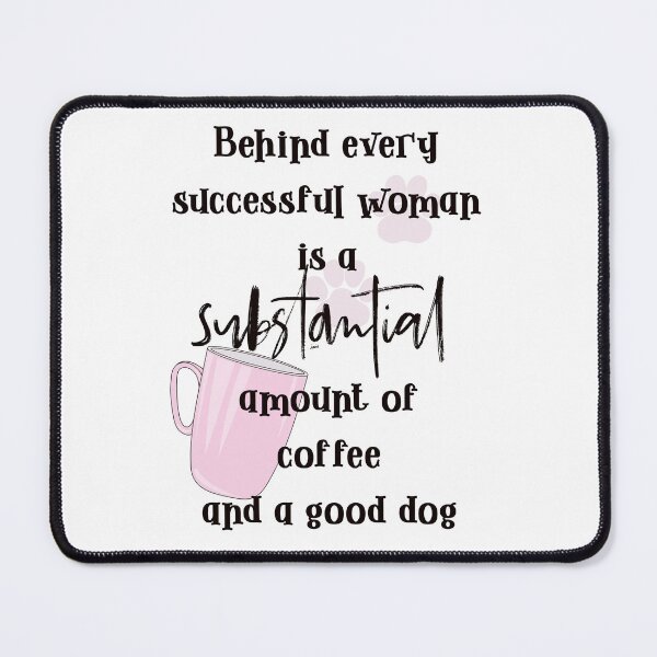 Item preview, Behind every successful woman is s substantial amount of coffee and a good dog designed and sold by MagpieMuddles.