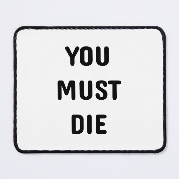 Item preview, YOU MUST DIE designed and sold by ActuallyGood.