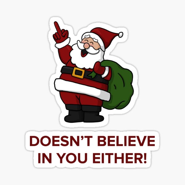 Santa Doesn't Believe in You Either Sticker