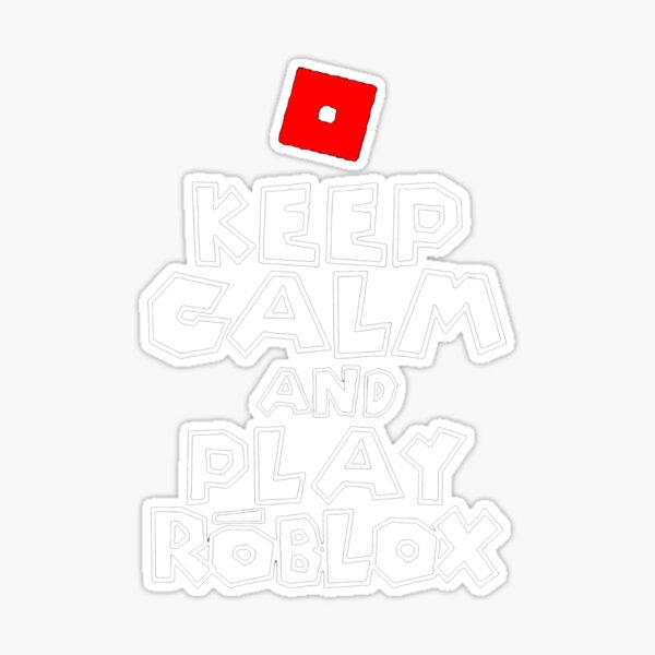 Keep Calm and Play Roblox Sticker for Sale by millymoison