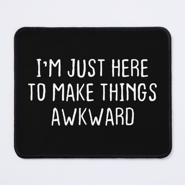 Item preview, I'm Just Here To Make Things Awkward designed and sold by OUSSART ⭐⭐⭐⭐⭐.