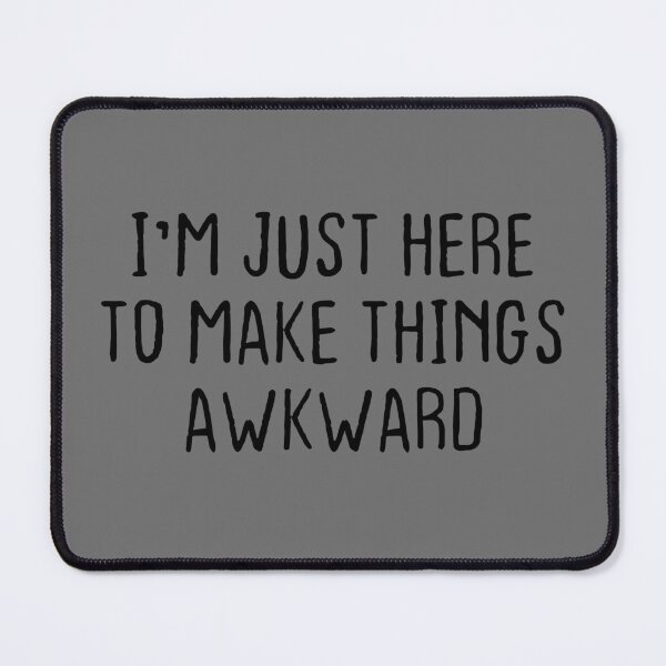Item preview, I'm Just Here To Make Things Awkward designed and sold by OUSSART ⭐⭐⭐⭐⭐.