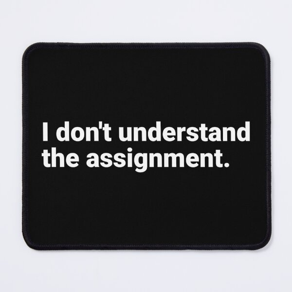 Item preview, I don't understand the assignment designed and sold by SocialAtrophy.