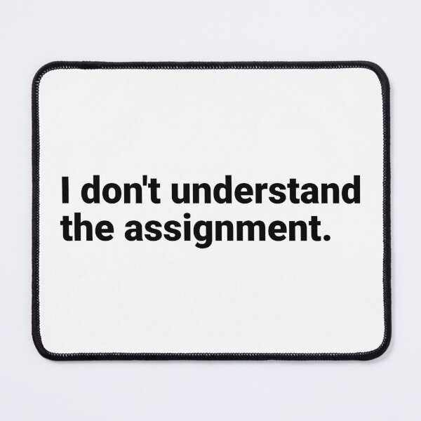 Item preview, I don't understand the assignment designed and sold by SocialAtrophy.