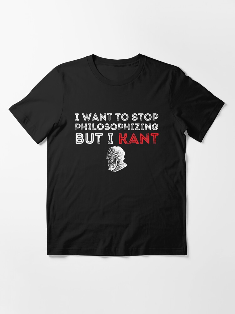 Thumbnail 2 von 7, Essential T-Shirt, I Want To Stop Philosophizing But I Kant Funny Philosopher designt und verkauft von Menshop202020.