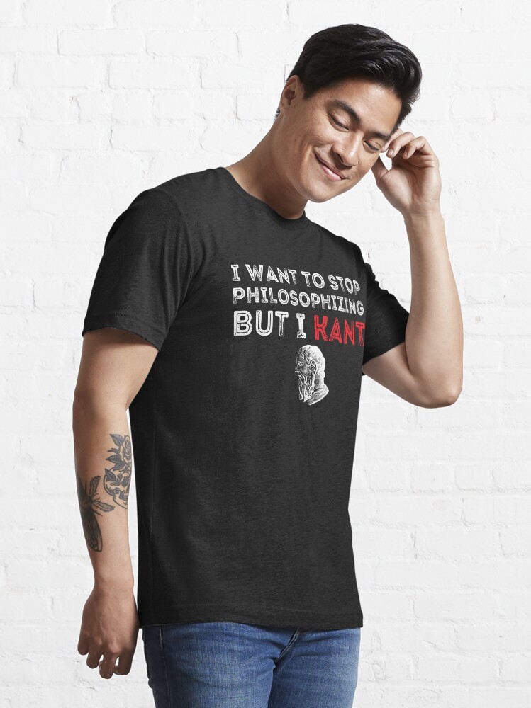 Thumbnail 3 von 7, Essential T-Shirt, I Want To Stop Philosophizing But I Kant Funny Philosopher designt und verkauft von Menshop202020.