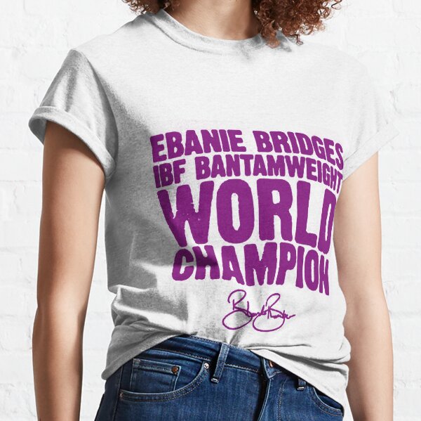 ebanie bridges ibf bantamweight world champion,ebanie bridges lift her shirt Classic T-Shirt