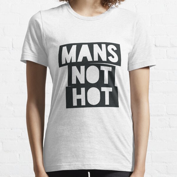 mans not hot t shirt