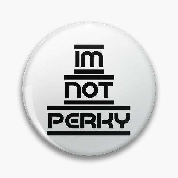Item preview, Top selling Im not perky designed and sold by DIDIK SUTRISNO.