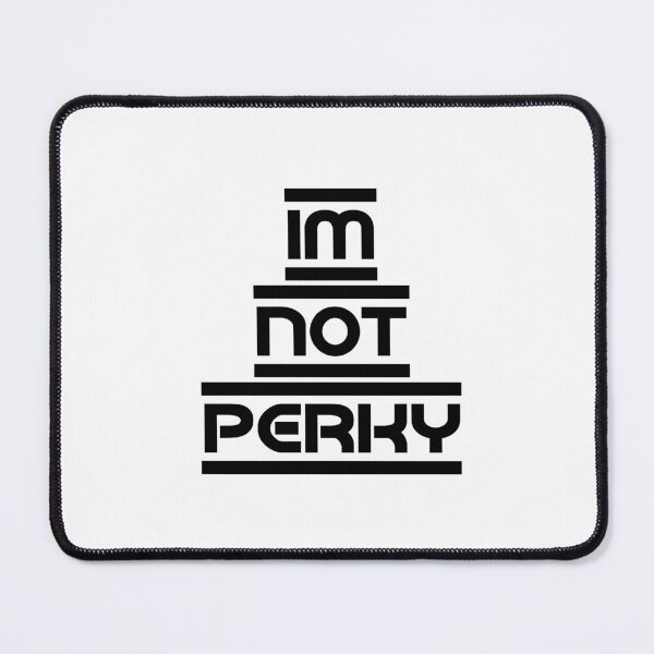 Item preview, Top selling Im not perky designed and sold by DIDIK SUTRISNO.