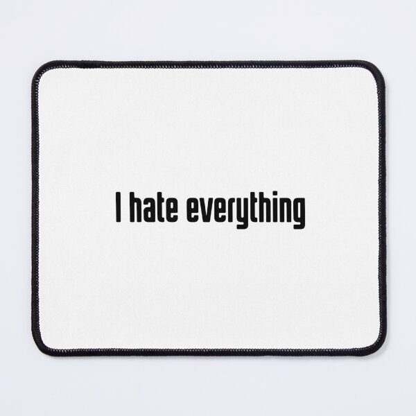 Item preview, Top selling i hate everything quote designed and sold by DIDIK SUTRISNO.