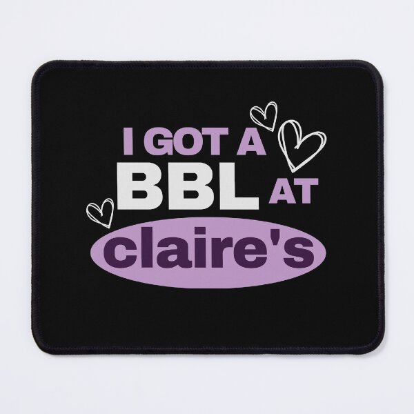 Item preview, I Got A BBL At Claire's designed and sold by Dope Trends ☑️.