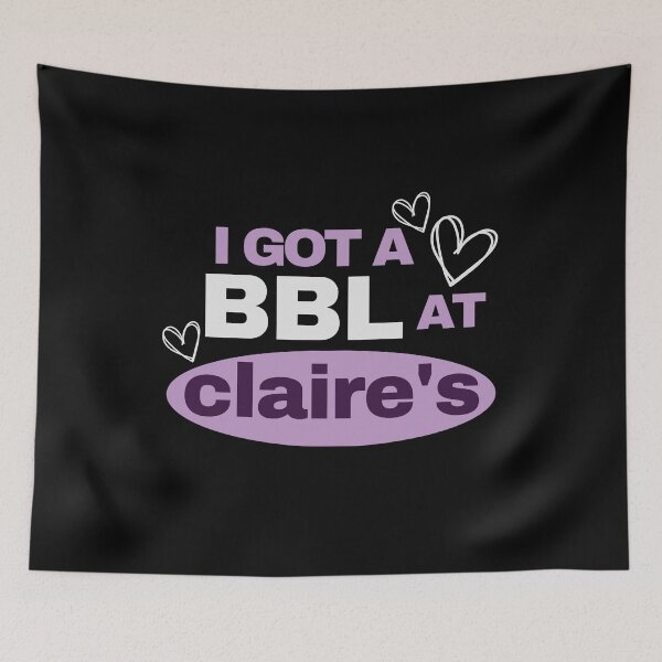 Item preview, I Got A BBL At Claire's designed and sold by Dope Trends ☑️.