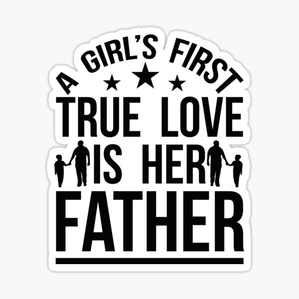 a-girl-s-first-true-love-is-her-father-sticker-for-sale-by-zaybouh