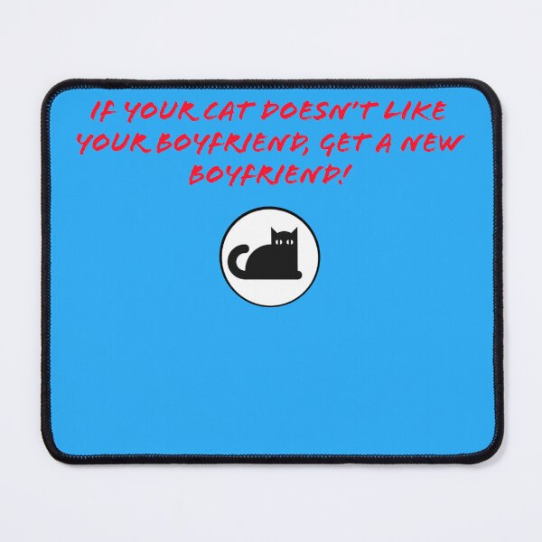 Item preview, If your cat doesn’t like your boyfriend, get a new boyfriend! designed and sold by TechLaughs.