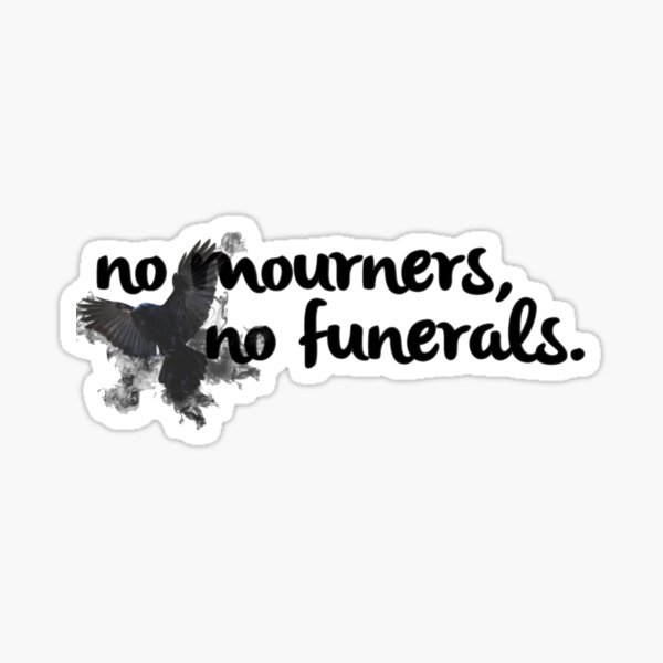 No mourners, no funerals - Six of Crows Sticker