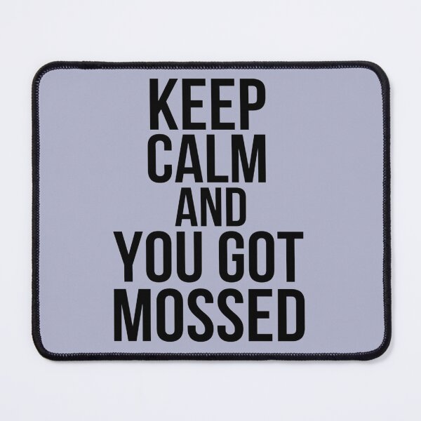 Item preview, Keep Calm And You Got Mossed designed and sold by HebeReynolds.