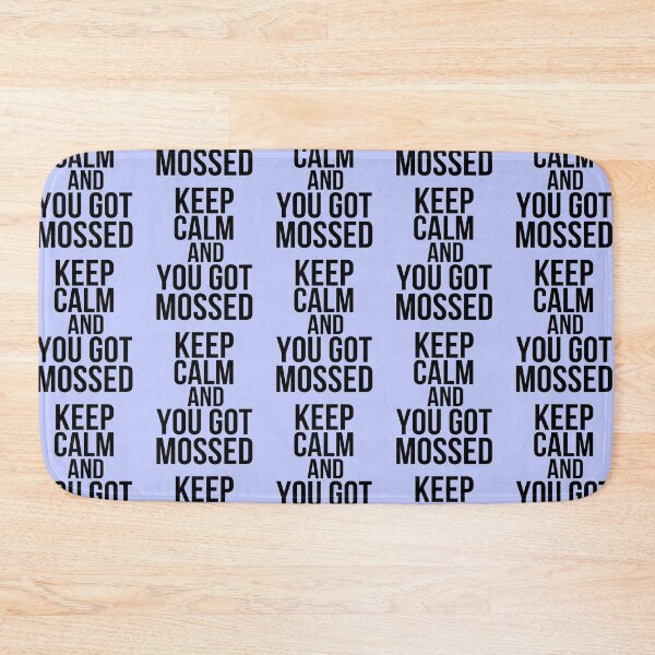 Item preview, Keep Calm And You Got Mossed  designed and sold by HebeReynolds.
