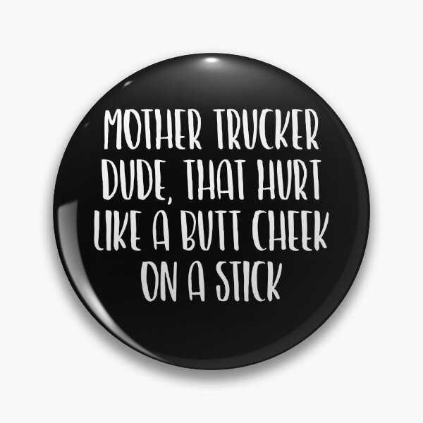 Item preview, Mother Trucker Dude That Hurt Like A Butt Cheek On A Stick designed and sold by OUSSART ⭐⭐⭐⭐⭐.