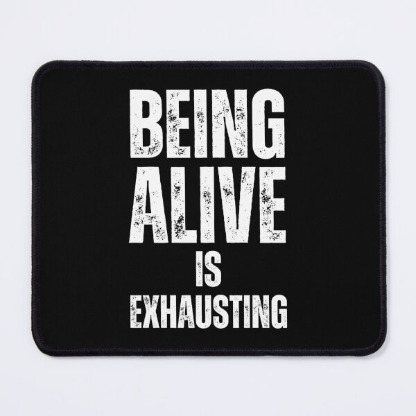 Item preview, Being Alive Is Exhausting designed and sold by NinniSilver.