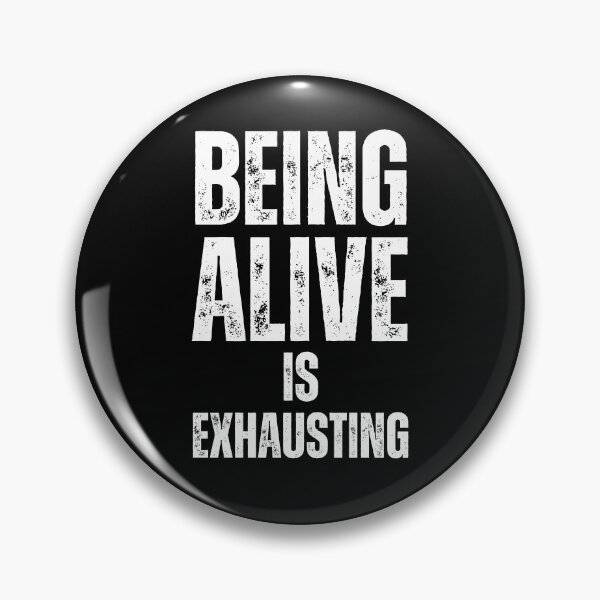 Item preview, Being Alive Is Exhausting designed and sold by NinniSilver.