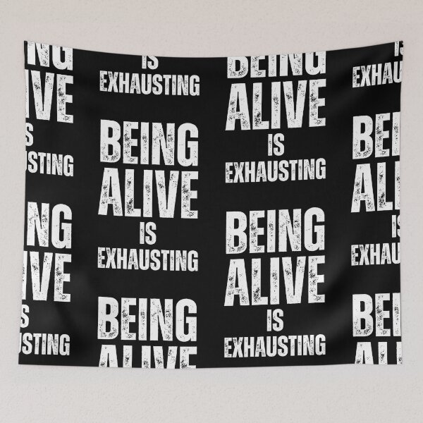 Item preview, Being Alive Is Exhausting designed and sold by NinniSilver.