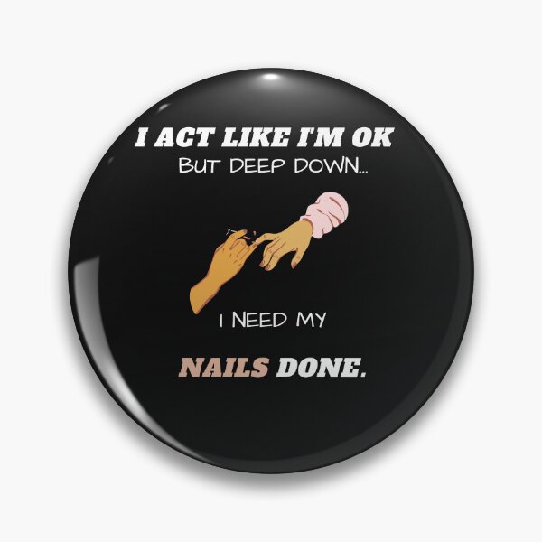 Item preview, I Act Like I'm Ok But Deep Down I Need My Nails Done Funny designed and sold by greatmar1.