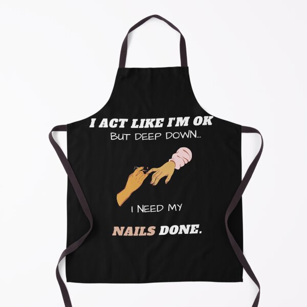 Item preview, I Act Like I'm Ok But Deep Down I Need My Nails Done Funny designed and sold by greatmar1.