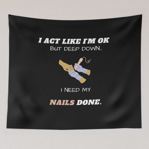 Item preview, I Act Like I'm Ok But Deep Down I Need My Nails Done Funny designed and sold by greatmar1.