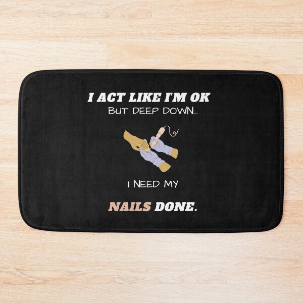 Item preview, I Act Like I'm Ok But Deep Down I Need My Nails Done Funny designed and sold by greatmar1.