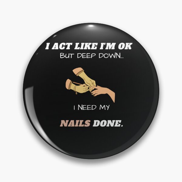 Item preview, I Act Like I'm Ok But Deep Down I Need My Nails Done Funny designed and sold by greatmar1.