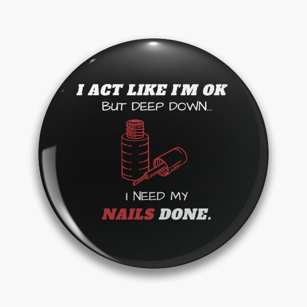 Item preview, I Act Like I'm Ok But Deep Down I Need My Nails Done Funny designed and sold by greatmar1.