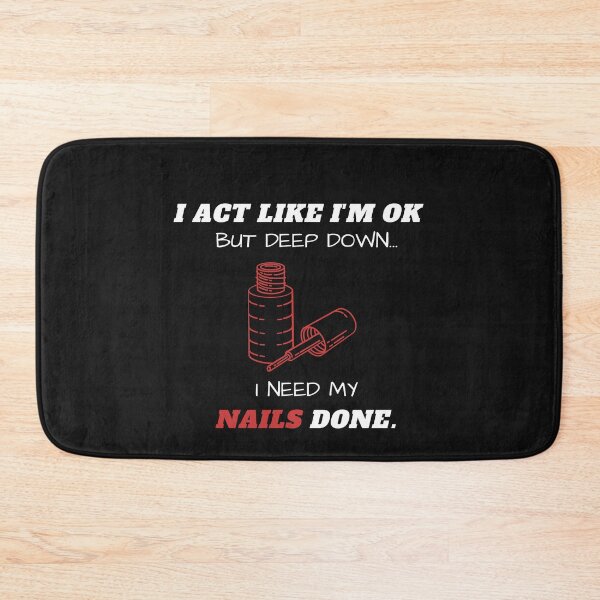 Item preview, I Act Like I'm Ok But Deep Down I Need My Nails Done Funny designed and sold by greatmar1.