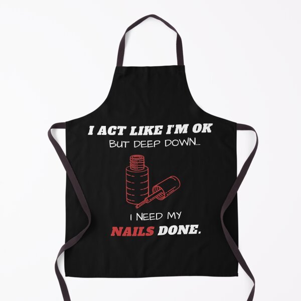 Item preview, I Act Like I'm Ok But Deep Down I Need My Nails Done Funny designed and sold by greatmar1.